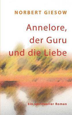 bokomslag Annelore, der Guru und die Liebe