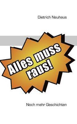 Alles muss raus Neue Geschichten Der Sturm Menschenversteher Moderne Märchen Satiren Frauen Treue Liebe Zeitzeichen Zeitreise Heimkehr Abschied Advent