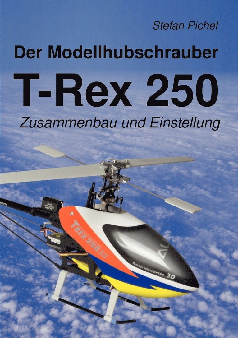 Der Modellhubschrauber T-Rex 250 1
