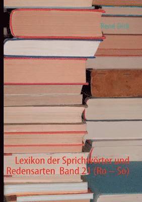 Lexikon der Sprichwrter und Redensarten Band 21 (Ro - So) 1