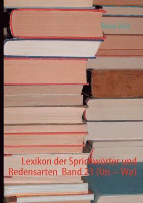 Lexikon der Sprichwrter und Redensarten Band 23 (Un - Wa) 1