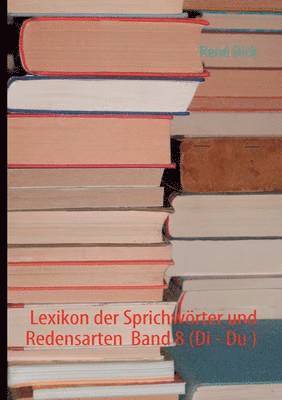 Lexikon der Sprichwrter und Redensarten Band 8 (Di - Du ) 1