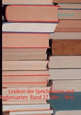 Lexikon der Sprichwrter und Redensarten Band 27 (We - Wo) 1