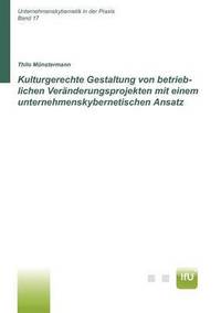 bokomslag Kulturgerechte Gestaltung von betrieblichen Veränderungsprojekten mit einem unternehmenskybernetischen Ansatz (CuBa Diss)