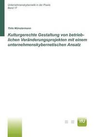 bokomslag Kulturgerechte Gestaltung von betrieblichen Vernderungsprojekten mit einem unternehmenskybernetischen Ansatz (CuBa Diss)