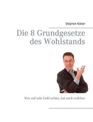 Stephan Kaiser - 8 Grundgesetze des Wohlstands, Häftad