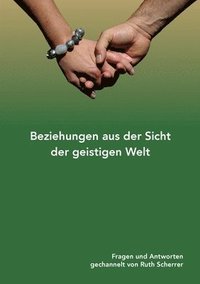 bokomslag Beziehungen aus der Sicht der geistigen Welt: Fragen und Antworten gechannelt von Ruth Scherrer