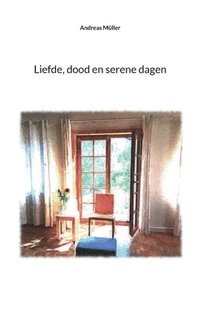 bokomslag Liefde, dood en serene dagen