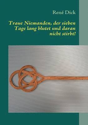 bokomslag Traue Niemanden, der sieben Tage lang blutet und daran nicht stirbt!