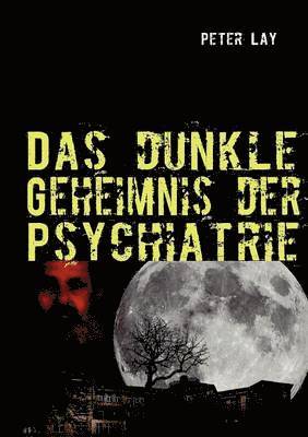 Das dunkle Geheimnis der Psychiatrie 1