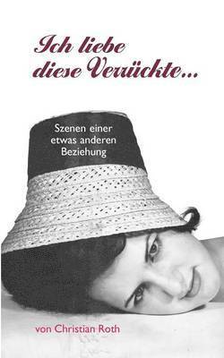 Christian Roth - Ich liebe diese Verrückte..., Häftad