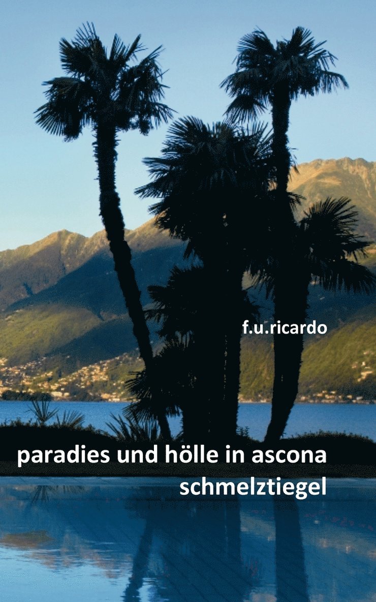 Paradies und Hlle in Ascona - Schmelztiegel 1