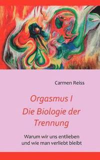 bokomslag Orgasmus I - Die Biologie der Trennung