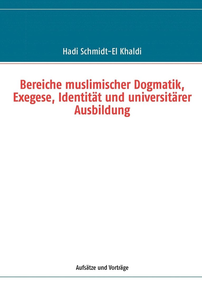 Bereiche muslimischer Dogmatik, Exegese, Identitt und universitrer Ausbildung 1