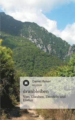 Daniel Reiser - Dranbleiben - Vom Glauben, Zweifeln Und Hoffen, Häftad