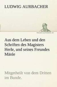 bokomslag Aus Dem Leben Und Den Schriften Des Magisters Herle, Und Seines Freundes Manle