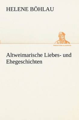 bokomslag Altweimarische Liebes- Und Ehegeschichten