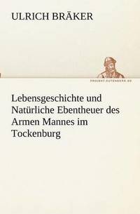 bokomslag Lebensgeschichte und Natrliche Ebentheuer des Armen Mannes im Tockenburg