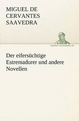 Der Eifersuchtige Estremadurer Und Andere Novellen 1