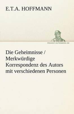 Die Geheimnisse / Merkwurdige Korrespondenz Des Autors Mit Verschiedenen Personen 1