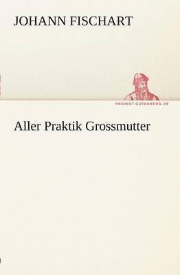 Johann Fischart - Aller Praktik Grossmutter, Häftad