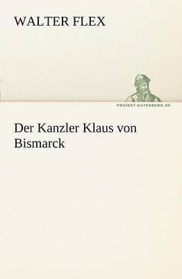 Walter Flex - Kanzler Klaus Von Bismarck, Häftad
