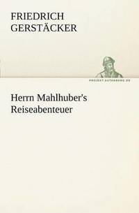 bokomslag Herrn Mahlhuber's Reiseabenteuer