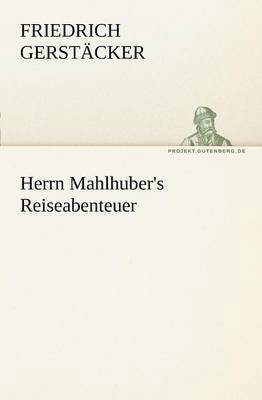 Herrn Mahlhuber's Reiseabenteuer 1