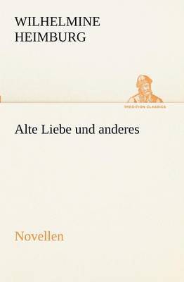 Wilhelmine Heimburg - Alte Liebe Und Anderes. Novellen, Häftad