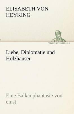 bokomslag Liebe, Diplomatie und Holzhuser