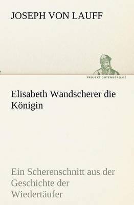 Joseph Von Lauff - Elisabeth Wandscherer Die Konigin, Häftad