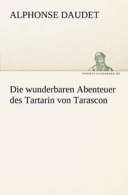 bokomslag Die Wunderbaren Abenteuer Des Tartarin Von Tarascon