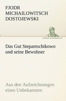 Fjodr Michailowitsch Dostojewski - Gut Stepantschikowo und seine Bewohner, Häftad