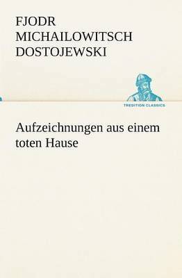 Fjodr Michailowitsch Dostojewski - Aufzeichnungen Aus Einem Toten Hause, Häftad
