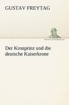bokomslag Kronprinz Und Die Deutsche Kaiserkrone