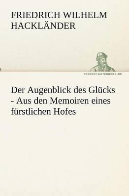 bokomslag Der Augenblick Des Glucks - Aus Den Memoiren Eines Furstlichen Hofes