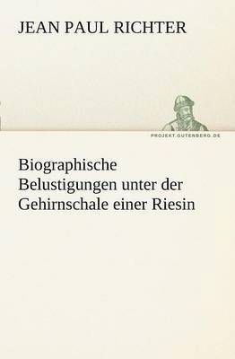 bokomslag Biographische Belustigungen Unter Der Gehirnschale Einer Riesin
