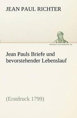 Jean Paul Richter - Jean Pauls Briefe Und Bevorstehender Lebenslauf, Häftad