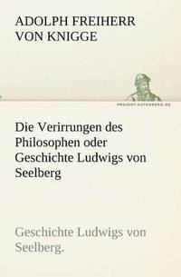 bokomslag Die Verirrungen Des Philosophen Oder Geschichte Ludwigs Von Seelberg