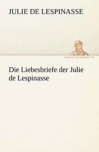 bokomslag Die Liebesbriefe Der Julie de Lespinasse