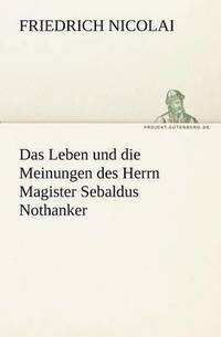 bokomslag Das Leben Und Die Meinungen Des Herrn Magister Sebaldus Nothanker