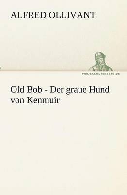 bokomslag Old Bob - Der Graue Hund Von Kenmuir