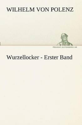 Wilhelm Von Polenz - Wurzellocker - Erster Band, Häftad