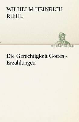 Wilhelm Heinrich Riehl - Die Gerechtigkeit Gottes - Erzählungen, Häftad