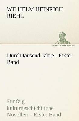 Wilhelm Heinrich Riehl - Durch Tausend Jahre - Erster Band, Häftad