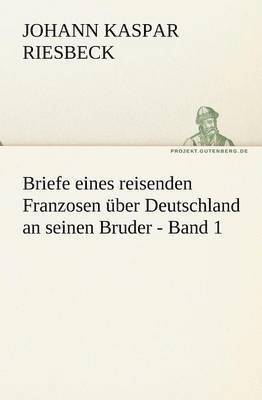 Briefe Eines Reisenden Franzosen Uber Deutschland an Seinen Bruder - Band 1 1