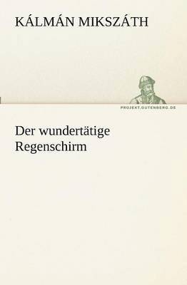 Kálmán Mikszáth - wundertätige Regenschirm, Häftad