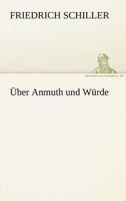 Friedrich Schiller - Uber Anmuth Und Wurde, Häftad