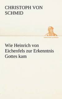 bokomslag Wie Heinrich Von Eichenfels Zur Erkenntnis Gottes Kam