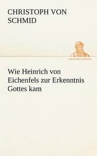 bokomslag Wie Heinrich Von Eichenfels Zur Erkenntnis Gottes Kam